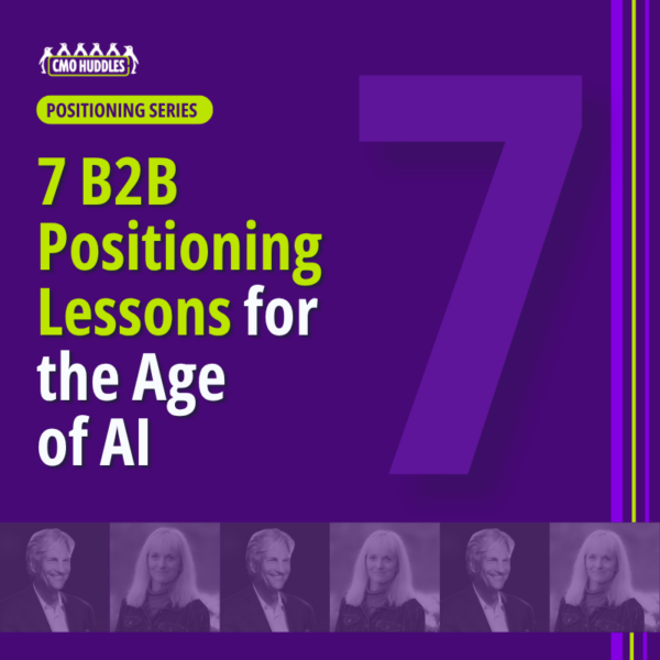 7 B2B positioning lessons for the age of AI from CMO Huddles Strategy Labs